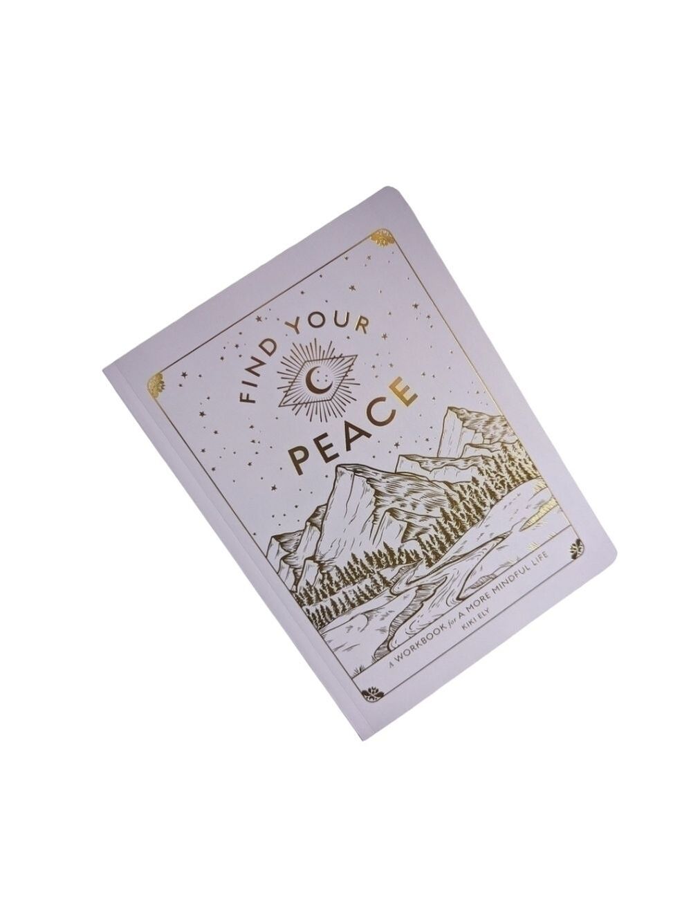 Find Your Peace: A Workbook for a More Mindful Life Vol4 By Kiki Ely - Paperback